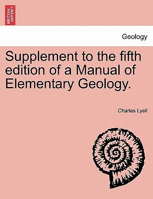 Supplement to the Fifth Edition of a Manual of Elementary Geology. by Lyell, Charles