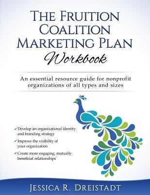 The Fruition Coalition Marketing Plan Workbook by Dreistadt, Jessica R.