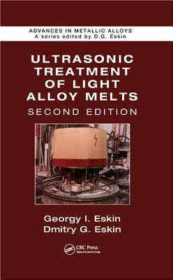 Ultrasonic Treatment of Light Alloy Melts by Eskin, Georgy I.