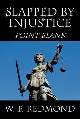 Slapped By Injustice: Point Blank by Redmond, W. F.