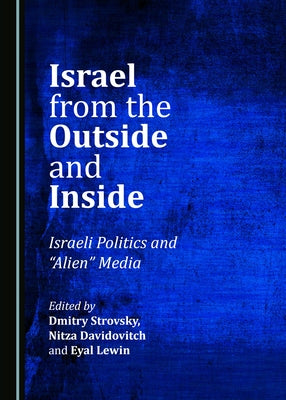 Israel from the Outside and Inside: Israeli Politics and "Alien" Media by Davidovitch, Nitza