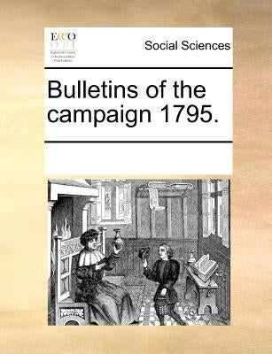 Bulletins of the Campaign 1795. by Multiple Contributors