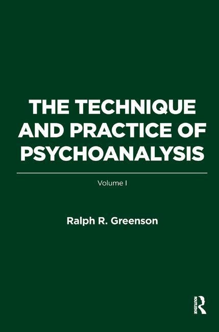 The Technique and Practice of Psychoanalysis: Volume I by R. Greenson, Ralph