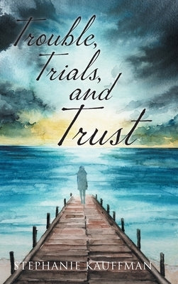 Trouble, Trials, and Trust by Kauffman, Stephanie