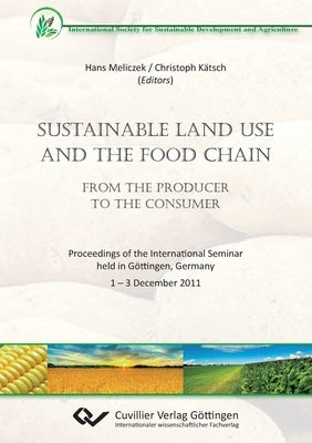 Sustainable Land Use and the Food Chain. From the Producer to the Consumer. Proceedings of the International Seminar held in Göttingen, Germany 1 - 3 by Kätsch, Christoph