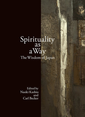 Spirituality as a Way: The Wisdom of Japan by Kashio, Naoki