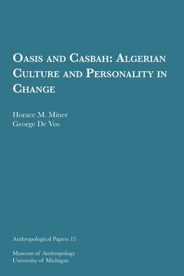 Oasis and Casbah: Algerian Culture and Personality in Change Volume 15 by Miner, Horace M.
