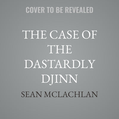 The Case of the Dastardly Djinn: A Masked Man of Cairo Prequel by McLachlan, Sean