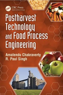 Postharvest Technology and Food Process Engineering by Chakraverty, Amalendu