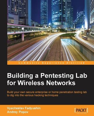 Building a Pentesting Lab for Wireless Networks by Fadyushin, Vyacheslav
