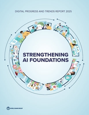 Digital Progress and Trends Report 2025: Strengthening AI Foundations by The World Bank