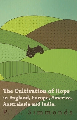 The Cultivation of Hops in England, Europe, America, Australasia and India. by Simmonds, P. L.