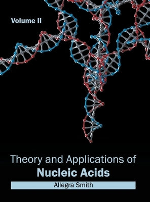 Theory and Applications of Nucleic Acids: Volume II by Smith, Allegra