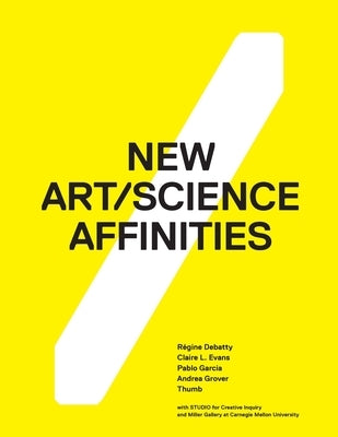 New Art/Science Affinities by Grover, Andrea