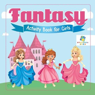 Fantasy Activity Book for Girls by Educando Kids