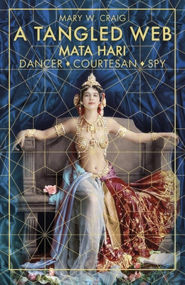 A Tangled Web: Dancer, Courtesan, Spy by Craig, Mary W.