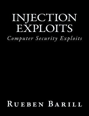 Injection Exploits: Computer Security Exploits by Barill, Rueben