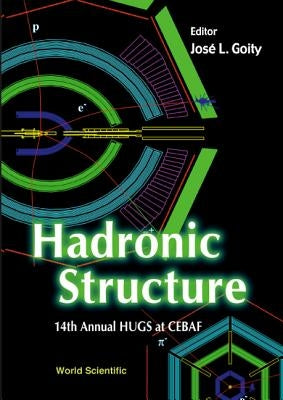 Hadronic Structure - Proceedings of the 14th Annual Hugs at Cebaf by Goity, JOSE Luis