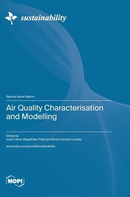 Air Quality Characterisation and Modelling by Pires, José Carlos Magalhães