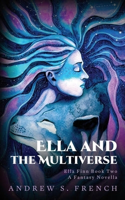 Ella and the Multiverse by French, Andrew S.