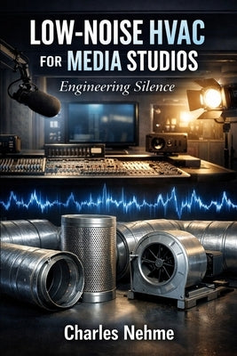 Low-Noise HVAC for Media Studios: Engineering Silence. by Nehme, Charles