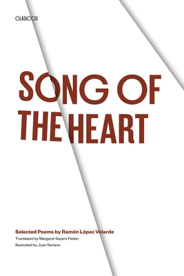 Song of the Heart: Selected Poems by Ramón López Velarde by López Velarde, Ramón