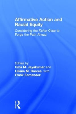 Affirmative Action and Racial Equity: Considering the Fisher Case to Forge the Path Ahead by Jayakumar, Uma M.