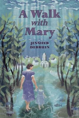 A Walk with Mary by Debruin, Jennifer