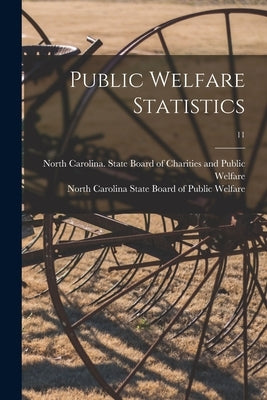 Public Welfare Statistics; 11 by North Carolina State Board of Charit