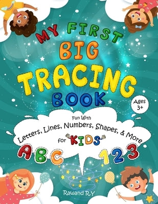 MY First Big Tracing Book - ABC & 123: Fun with Letters, Lines, Numbers, Shapes, and More for Kids Ages 3+ by Y, Rawand R.