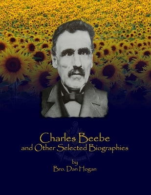 Charles Beebe and Other Selected Biographies by Hogan, Dan