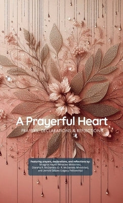 A Prayerful Heart: Prayer Book (Pocket Size): Prayers, Declarations & Reflections by Hayes, Milagros