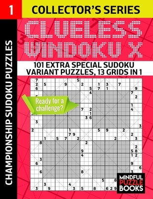 Clueless Windoku X: 101 Extra Special Sudoku Variant Puzzles, 13 grids in 1 by Mindful Puzzle Books