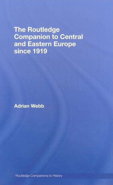 The Routledge Companion to Central and Eastern Europe since 1919 by Webb, Adrian