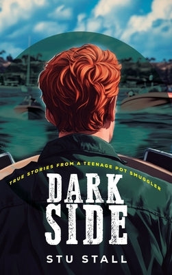 DARK SIDE - True Stories From A Teenage Pot Smuggler by Stall, Stu