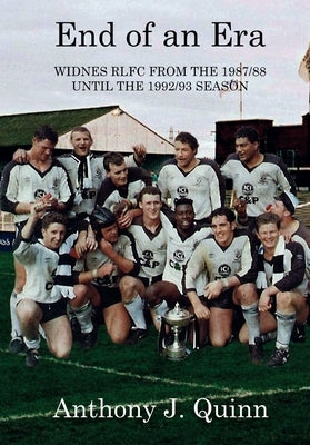 End of an Era: Widnes RLFC from the 1987/88 until the 1992/93 Season by Quinn, Anthony J.