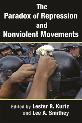 The Paradox of Repression and Nonviolent Movements by Smithey, Lee A.