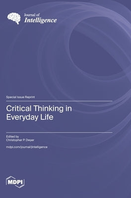 Critical Thinking in Everyday Life by Dwyer, Christopher P.