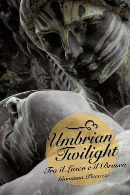 Umbrian Twilight: Tra Il Lusco E Il Brusco by Piccozzi, Giovanna