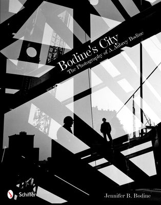 Bodine's City: The Photography of A. Aubrey Bodine by Bodine, Jennifer B.