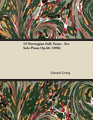 19 Norwegian Folk Tunes - For Solo Piano Op.66 (1896) by Grieg, Edvard