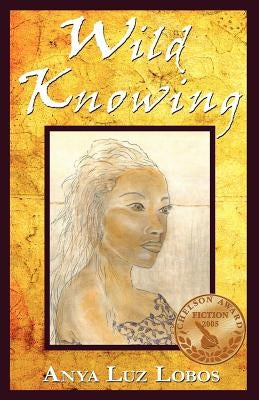 Wild Knowing by Lobos, Anya Luz