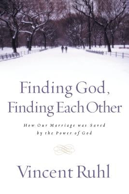 Finding God, Finding Each Other: How Our Marriage Was Saved by the Power of God by Ruhl, Vincent