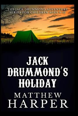 Jack Drummond's Holiday: Adventure Series for Children Ages 9-12 by Harper, Matthew