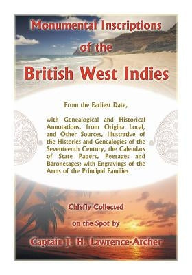 Monumental Inscriptions of the British West Indies by Lawrence-Archer, J. H.