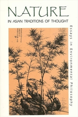 Nature in Asian Traditions of Thought: Essays in Environmental Philosophy by Callicott, J. Baird