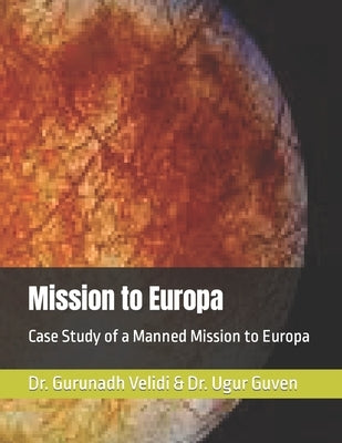 Mission to Europa: Case Study of a Manned Mission to Europa by Guven, Ugur