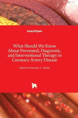 What Should We Know About Prevented, Diagnostic, and Interventional Therapy in Coronary Artery Disease by Branislav, Baskot