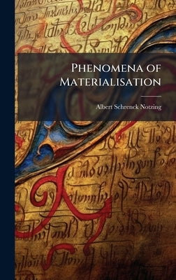 Phenomena of Materialisation by Schrenck-Notzing, Albert