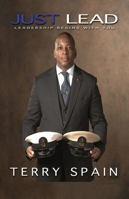 Just Lead: Leadership Begins With You by Spain, Terry